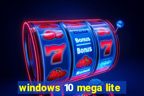 windows 10 mega lite